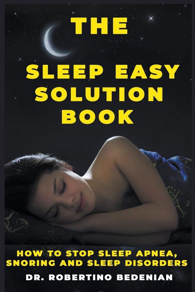 The Sleep Easy Solution Book: How to Stop Sleep Apnea, Snoring, and Sleep Disorders