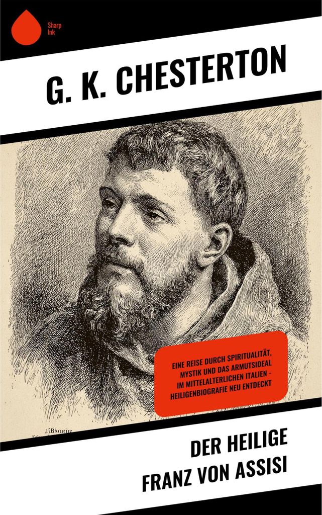 Der heilige Franz von Assisi: Eine Reise durch Spiritualität, Mystik und das Armutsideal im mittelalterlichen Italien – Heiligenbiografie neu en...