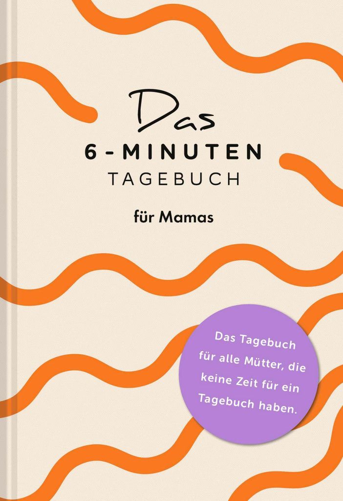 Das 6-Minuten-Tagebuch für Mamas: Der Millionen jetzt auch speziell für Mamas!