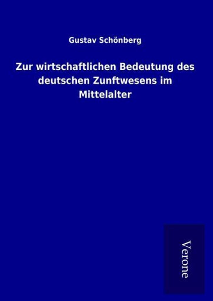 Zur wirtschaftlichen Bedeutung des deutschen Zunftwesens im Mittelalter