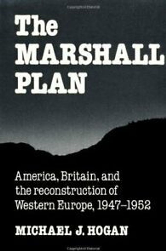 The Marshall Plan: America, Britain and the Rec, Hogan, J.,,