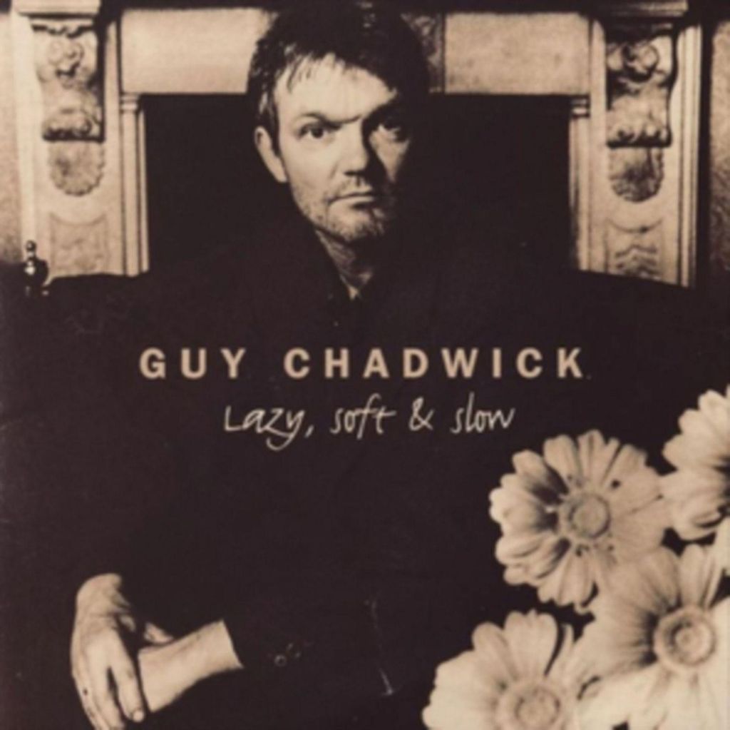 Guy Chadwick: Lazy, Soft & Slow