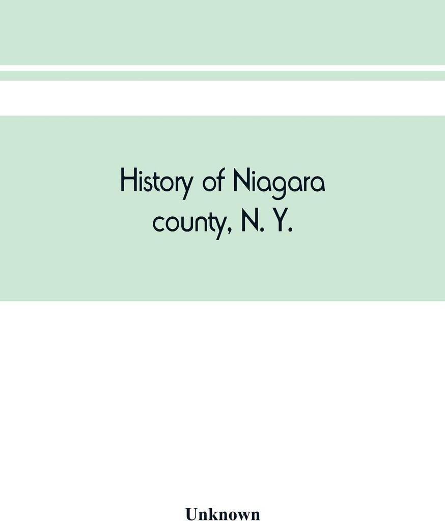 History of Niagara county, N. Y., with illustrations descriptive of its scenery, private residences, public buildings, fine blocks, and important m...