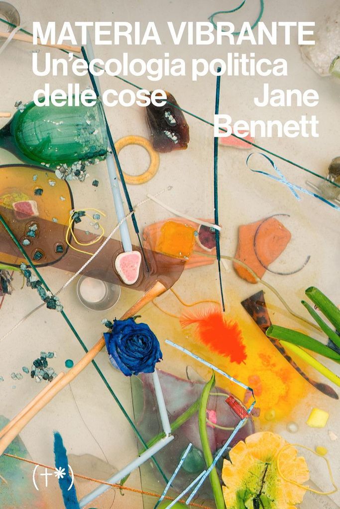 Materia vibrante. Un'ecologia politica delle cose | Jane Bennett
