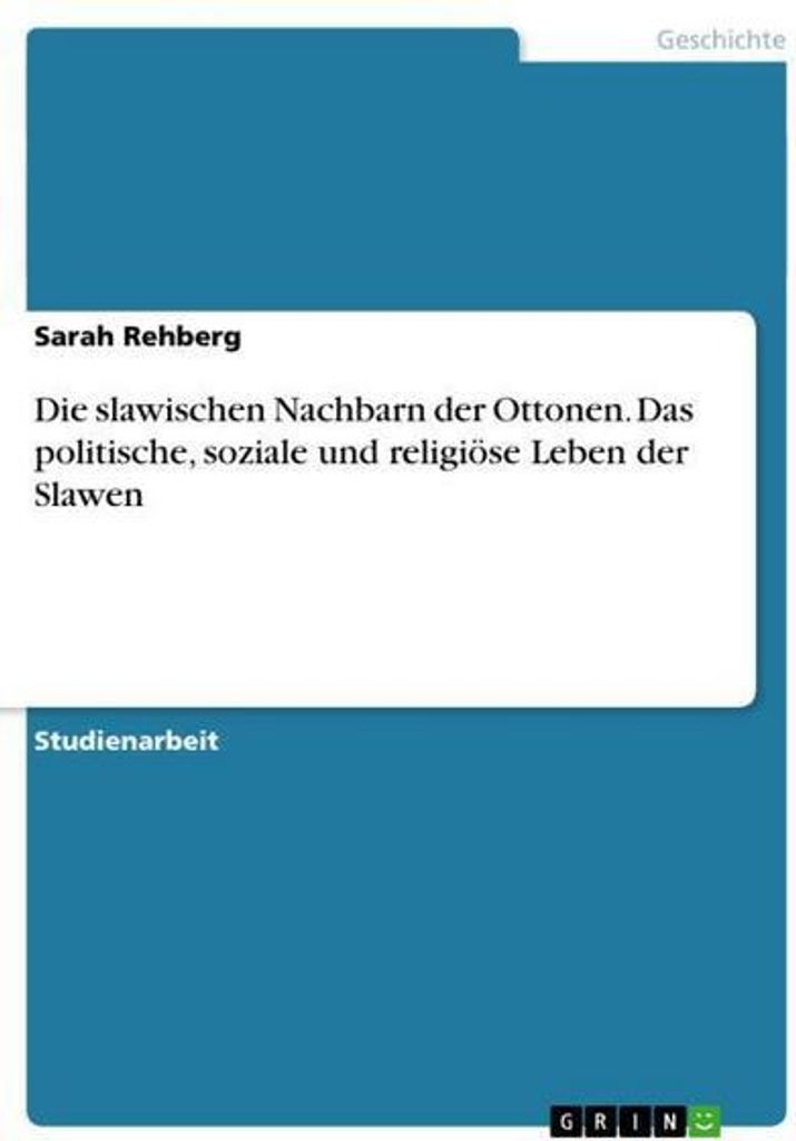 Die slawischen Nachbarn der Ottonen. Das politische, soziale und religiöse Leben der Slawen