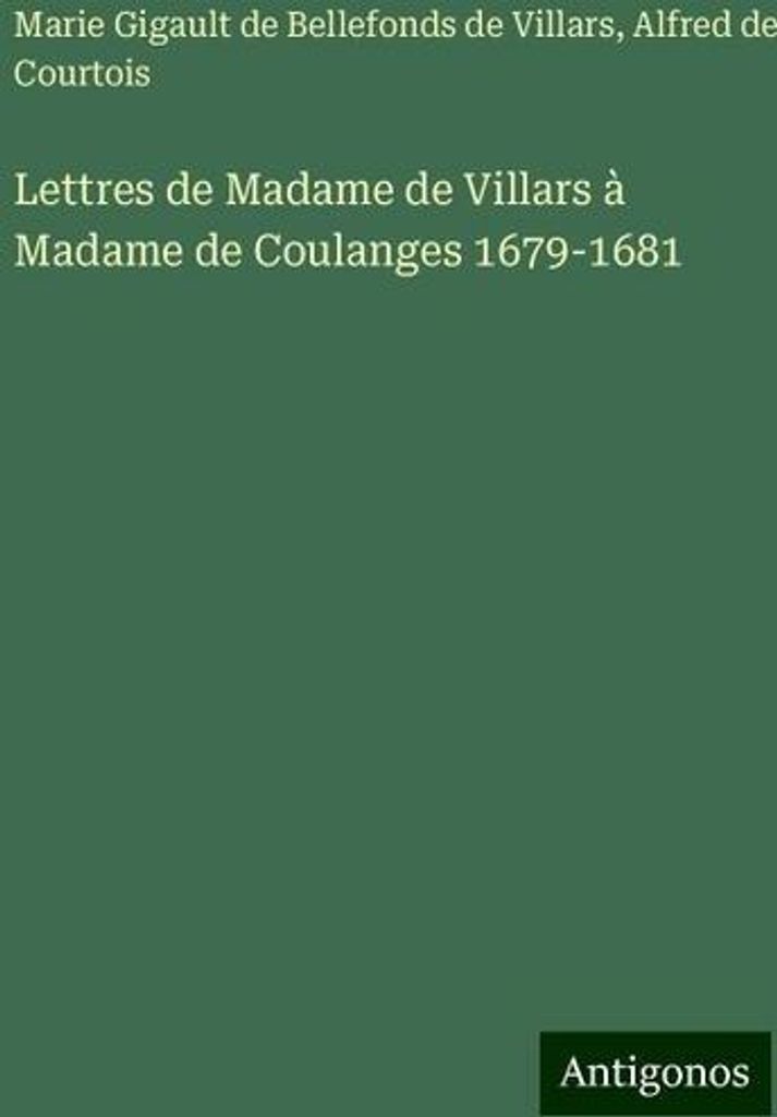 Briefe von Madame de Villars an Madame de Coulanges 1679-1681