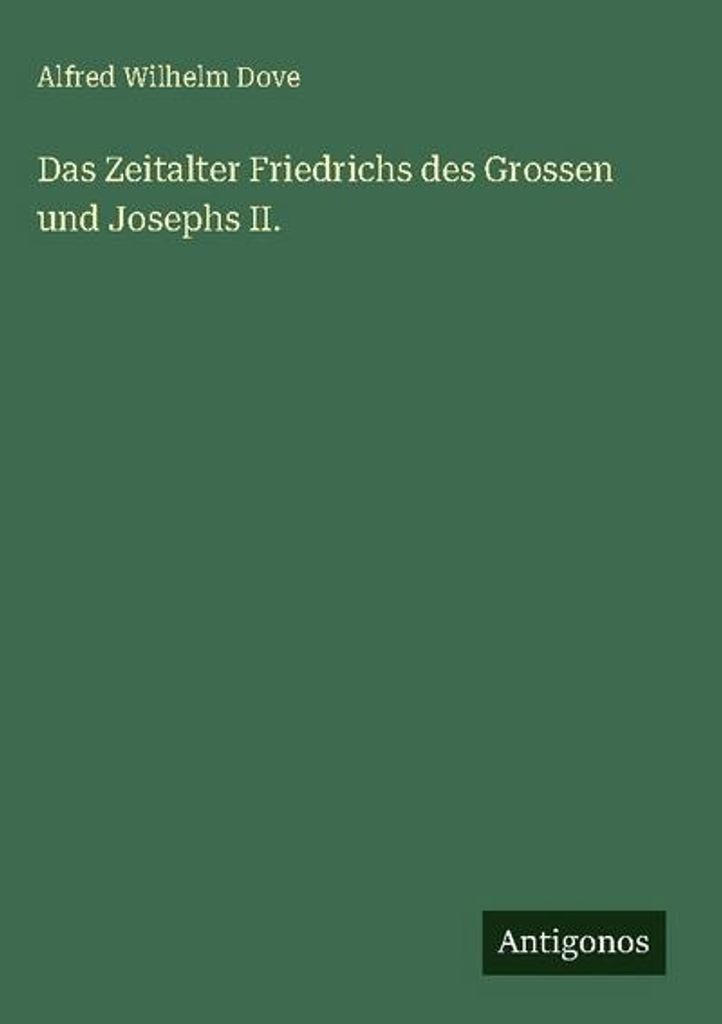 Das Zeitalter Friedrichs des Grossen und Josephs II.