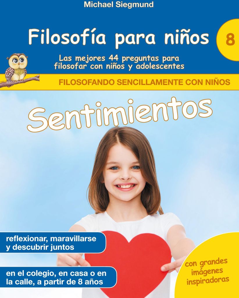 Philosophie für Kinder: Gefühle. Die besten 44 Fragen zum Philosophieren mit Kindern und Jugendlichen