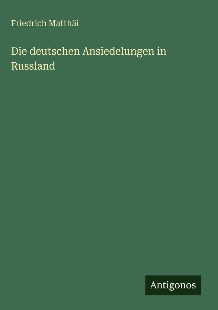 Matthäi, F: Die deutschen Ansiedelungen in Russland