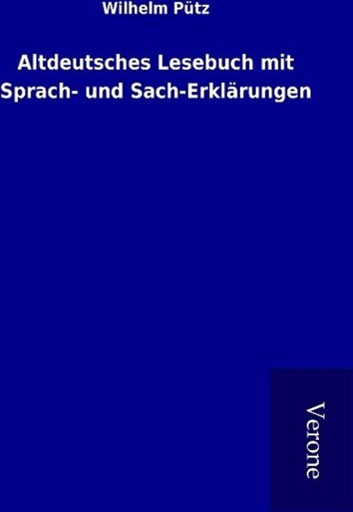 Altdeutsches Lesebuch mit Sprach- und Sach-Erklärungen