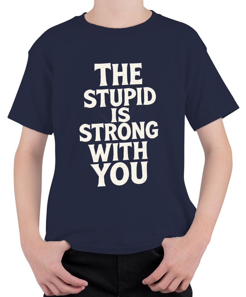 The Stupid Is Strong With You Parodie lustig Nerd Geschenk Uni Kinder T-Shirt, Navy, 116