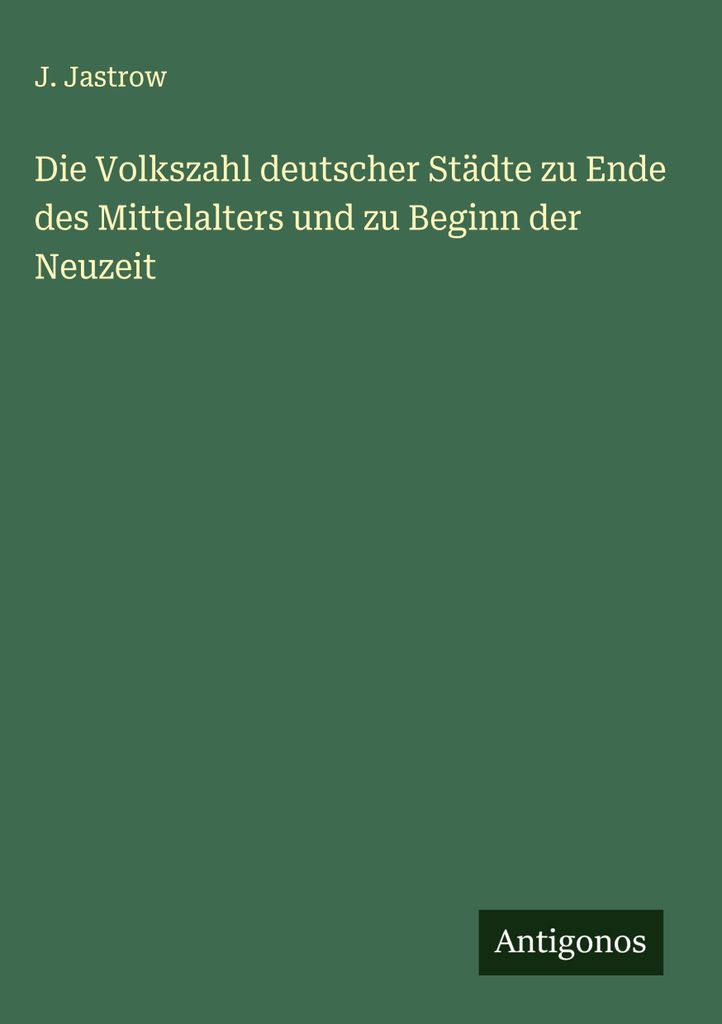 Die Volkszahl deutscher Städte zu Ende des Mittelalters und zu Beginn der Neuzeit