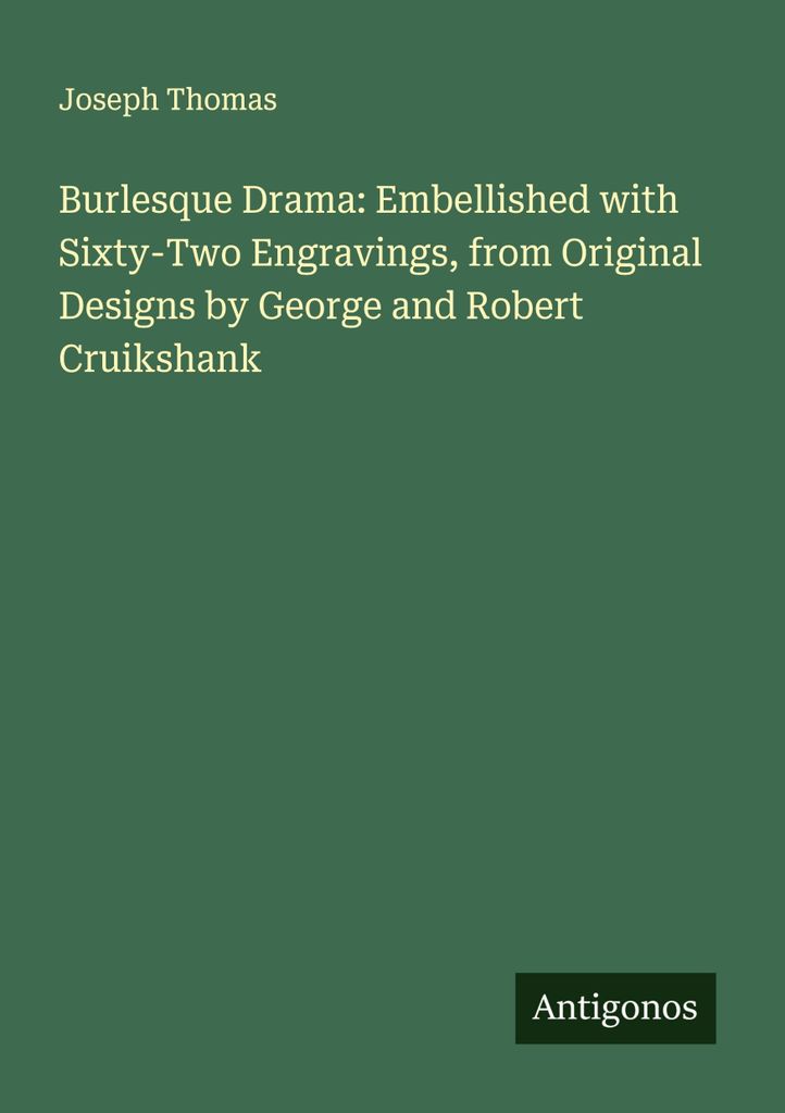 Burleskes Drama: Verschönert mit zweiundsechzig Stichen, nach Originalentwürfen von George und Robert Cruikshank