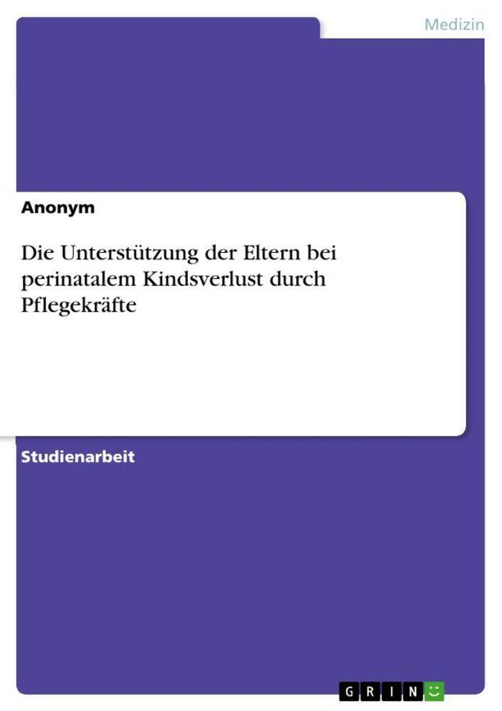 Die Unterstützung der Eltern bei perinatalem Kindsverlust durch Pflegekräfte