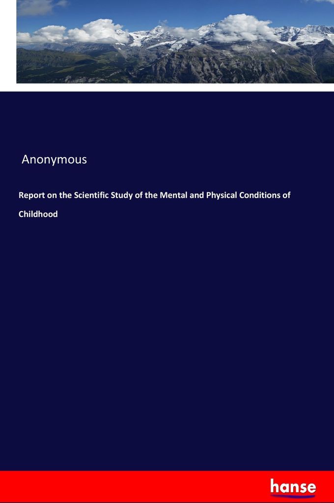Report on the Scientific Study of the Mental and Physical Conditions of Childhood