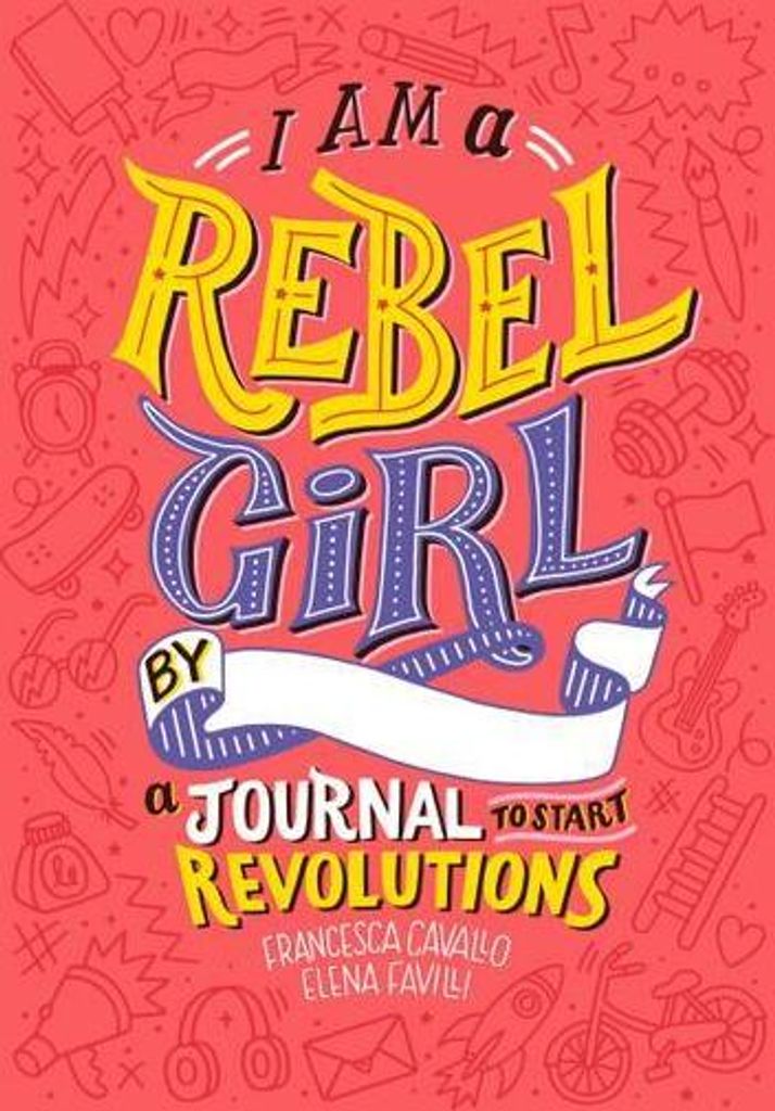 I Am A Rebel Girl: A Journal to Start Revolutions