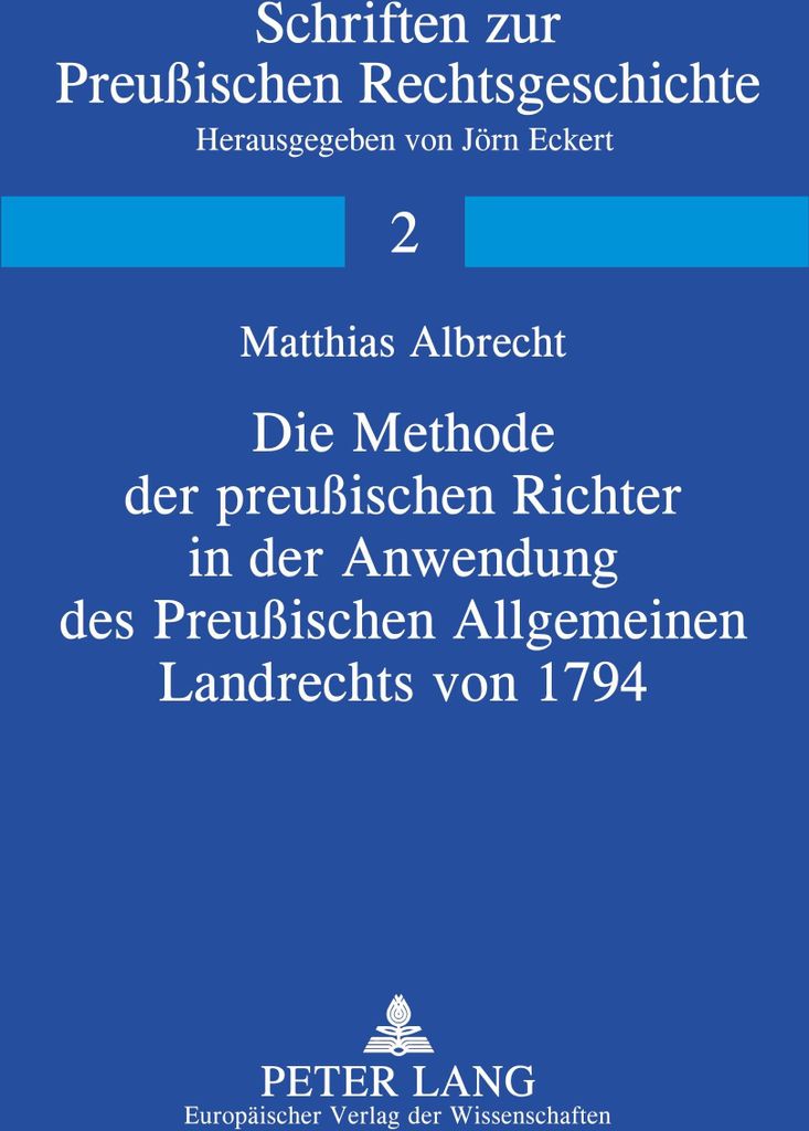 Die Methode der preußischen Richter in der Anwendung des Preußischen Allgemeinen Landrechts von 1794