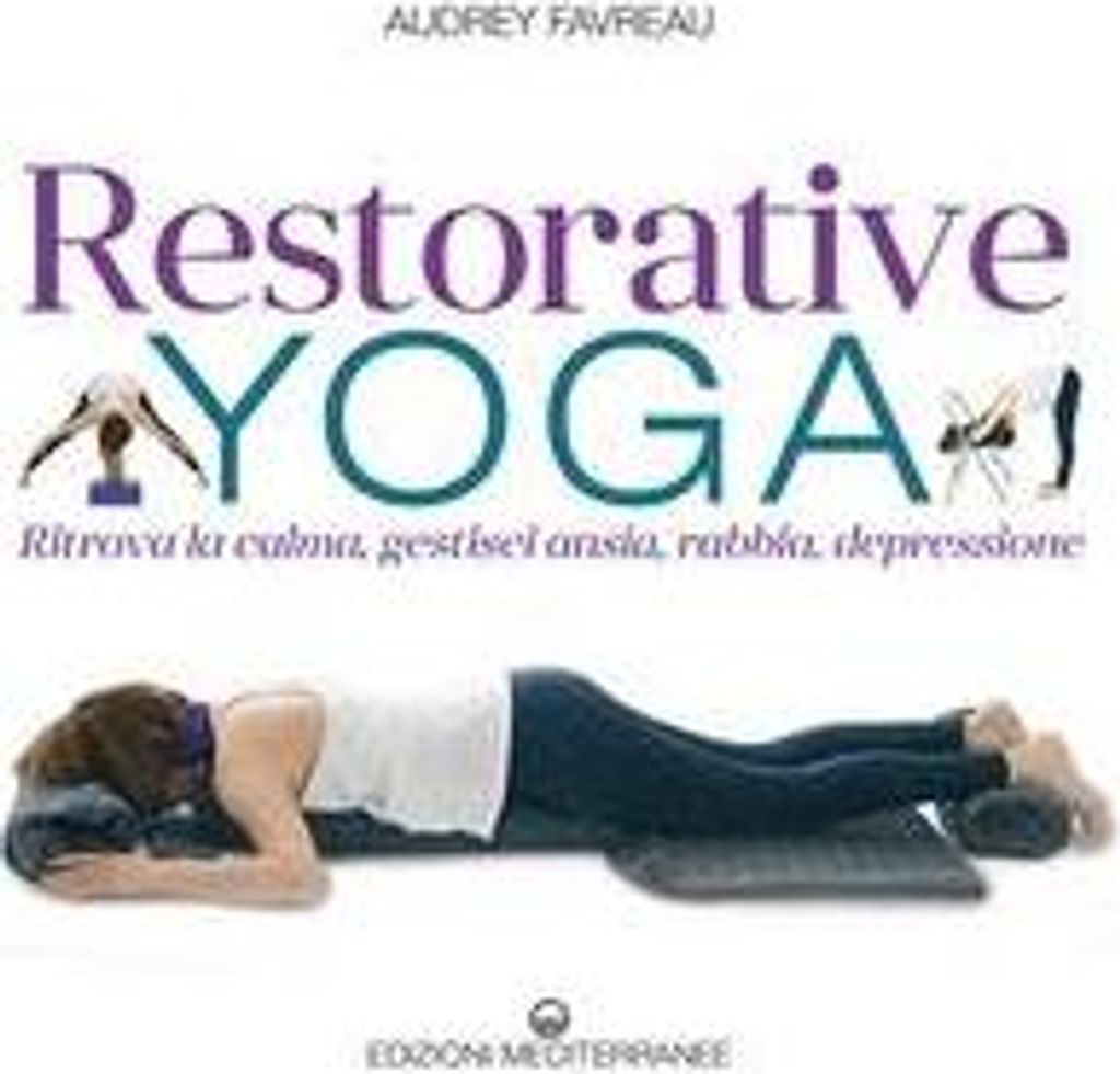 Favreau, A: Restorative yoga. Ritrova la calma, gestisci ans