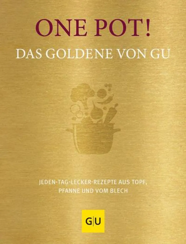 Das Goldene von GU One Pot! : 200 recettes savoureuses en un seul récipient