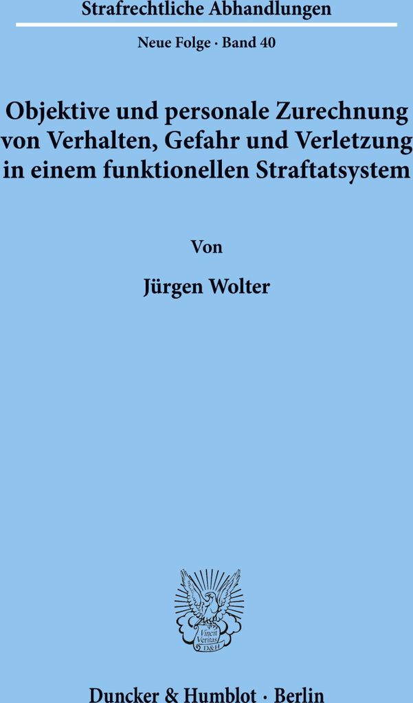 Objektive und personale Zurechnung von Verhalten, Gefahr und Verletzung in einem funktionellen Straftatsystem.