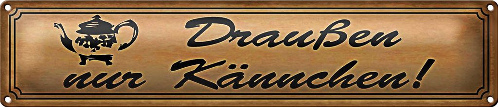 Blechschild Spruch 46x10cm Draußen nur Kännchen Geschenk Dekoration