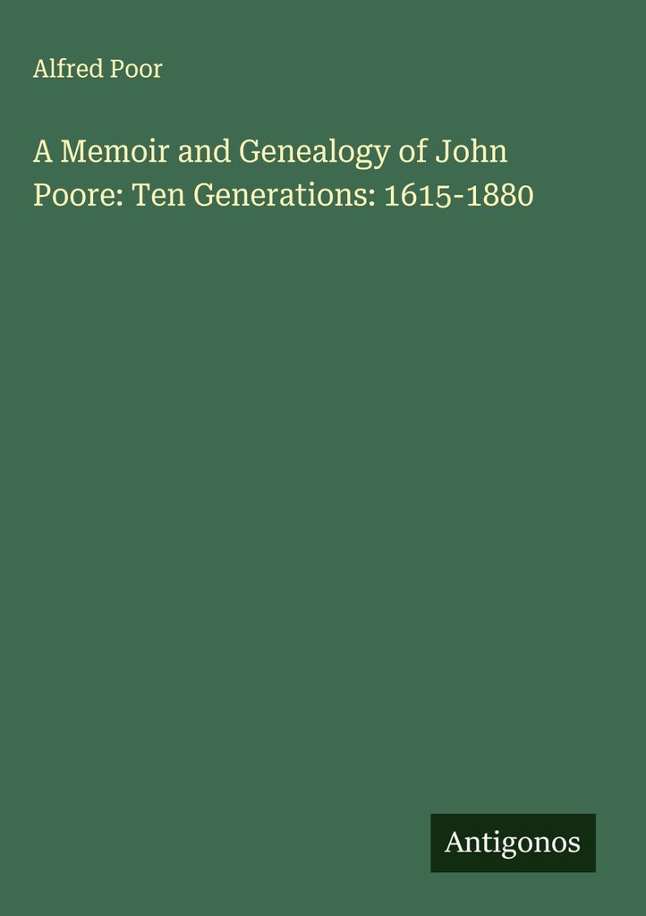 Memoiren und Genealogie von John Poore: Zehn Generationen: 1615-1880
