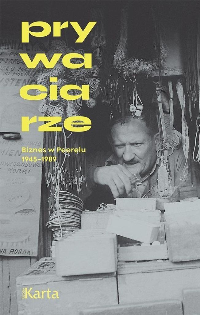 Prywaciarze. Biznes W Peerelu 1945-1989 W.4