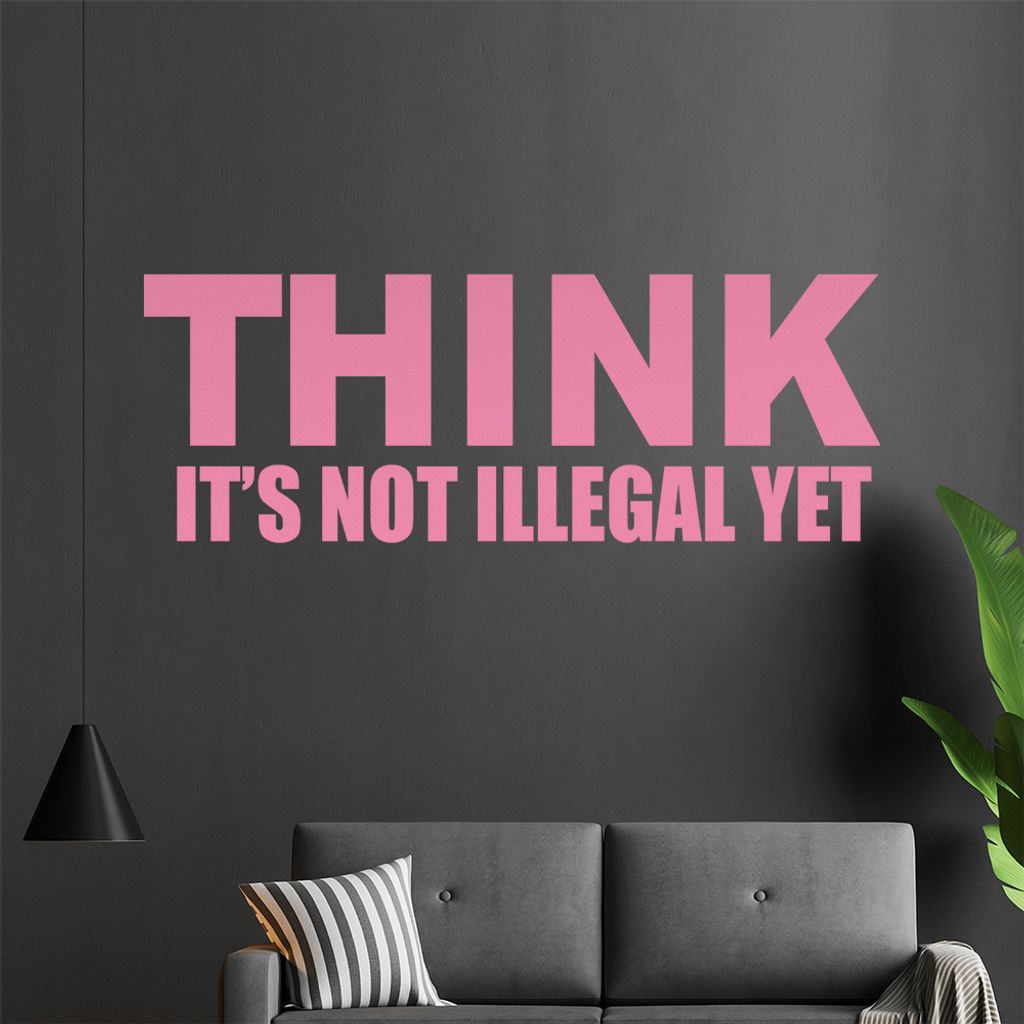 Think it's not illegal yet Wandtattoo in 6 Größen - Wandaufkleber Wall Sticker - Dekoration, Küche, Wohnzimmer, Schlafzimmer, Badezimmer