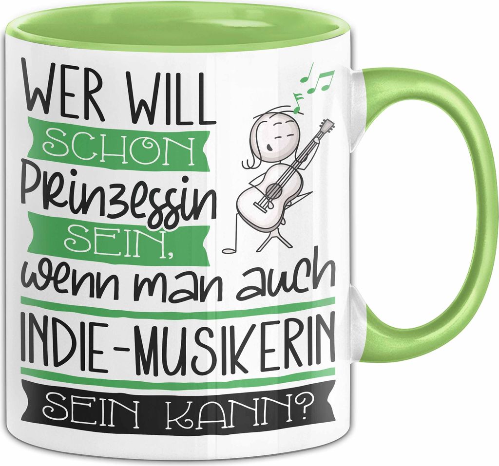Indie-Musikerin Tasse Geschenk Spruch Wer Will Schon Prinzessin Sein Wenn Man Auch Indie-Musikerin Sein Kann (Grün)