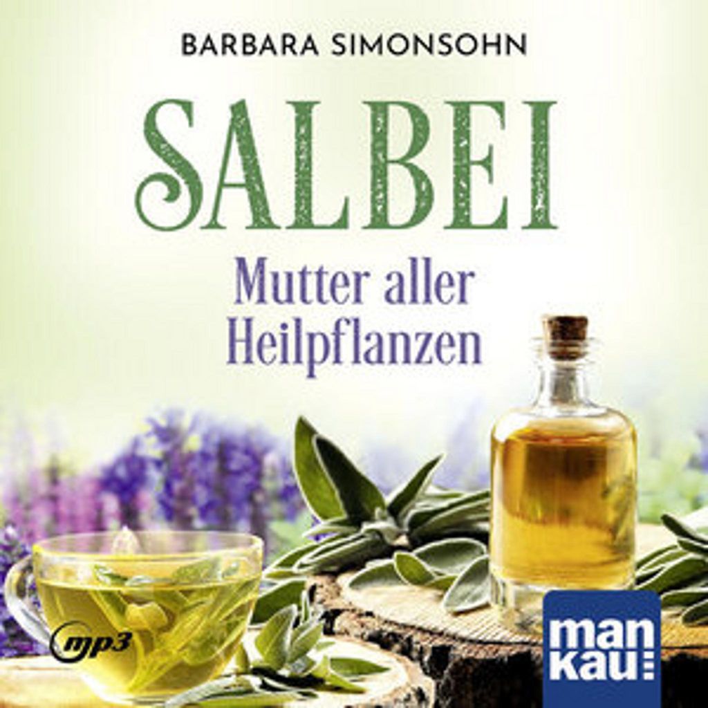 Salbei – Mutter aller Heilpflanzen, Hörbuch über Rezepte und Anwendungen bei verschiedenen Beschwerden