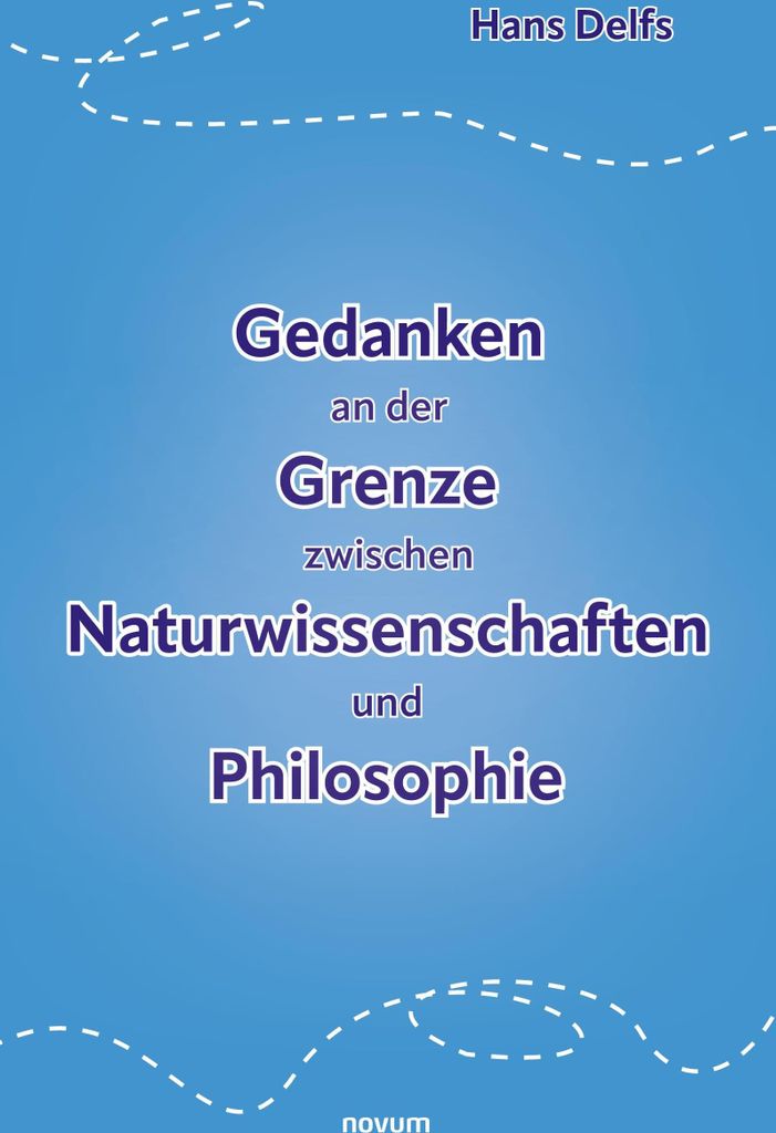 Gedanken an der Grenze zwischen Naturwissenschaften und Philosophie