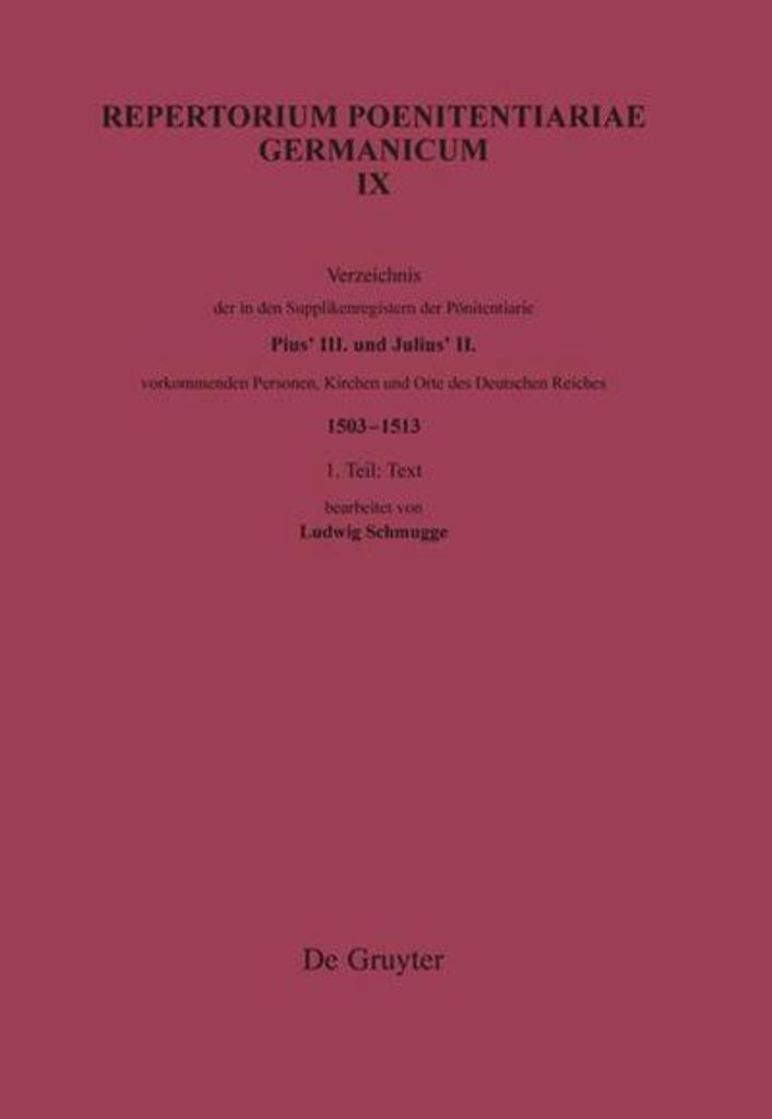 Verzeichnis der in den Supplikenregistern der Poenitentiarie Pius' III. und Julius' II. vorkommenden Personen, Kirchen und Orte des Deutschen Reich...