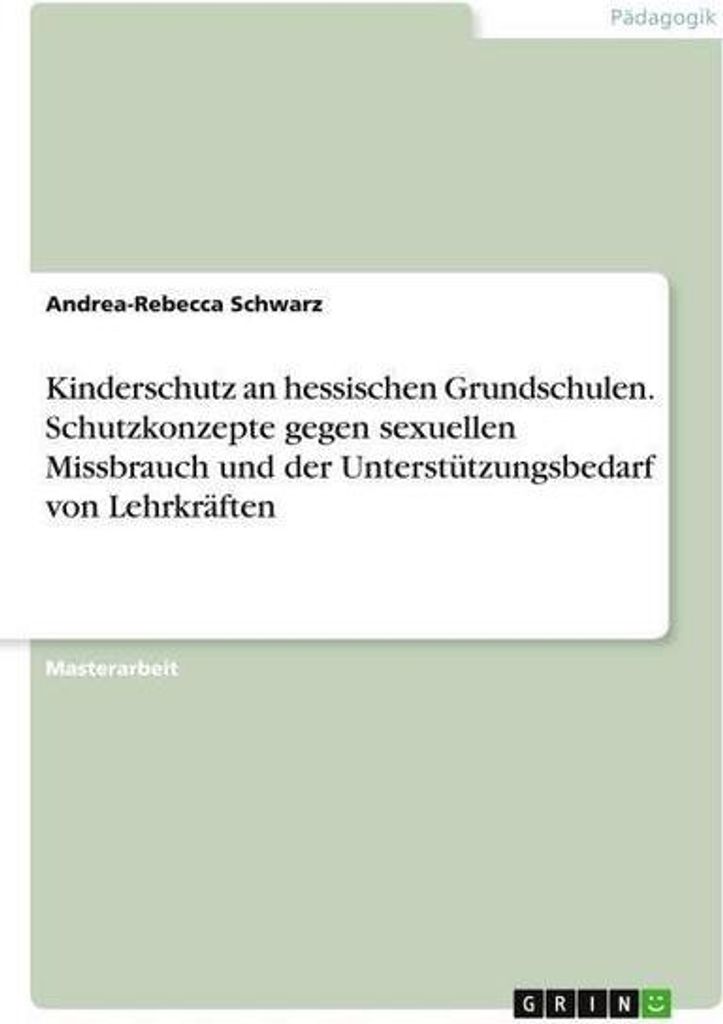 Kinderschutz an hessischen Grundschulen. Schutzkonzepte gegen sexuellen Missbrauch und der Unterstützungsbedarf von Lehrkräften