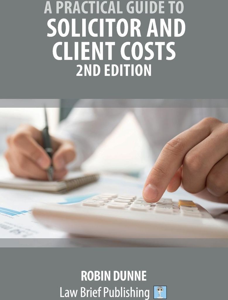 A Practical Guide to Solicitor and Client Costs - 2nd Edition