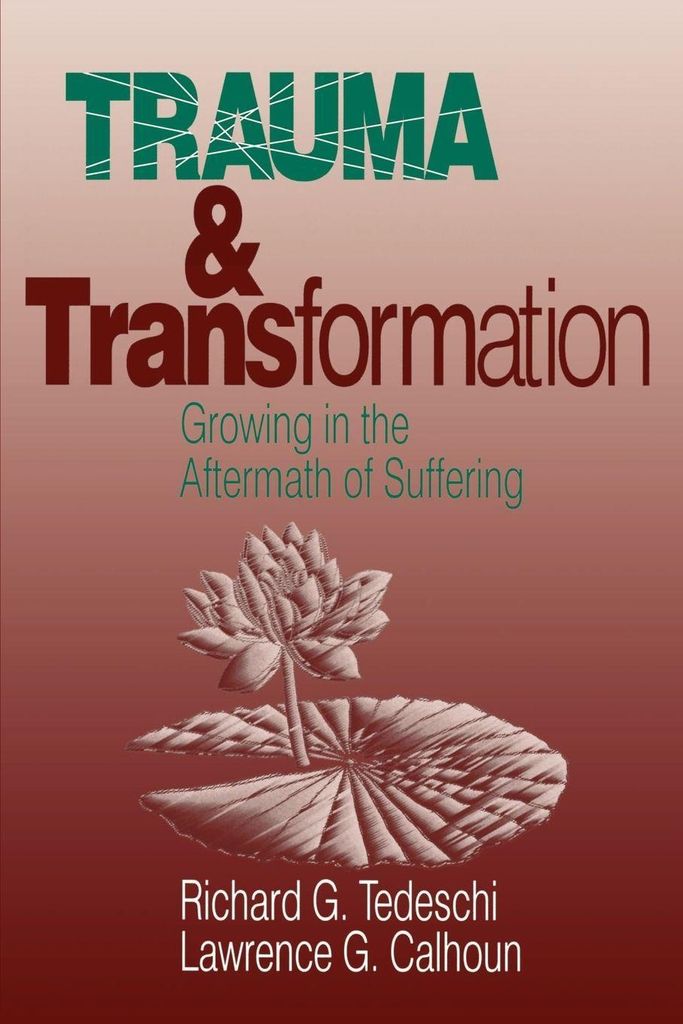 Trauma and Transformation: Growing in the After, Tedeschi, G., Calhoun,,