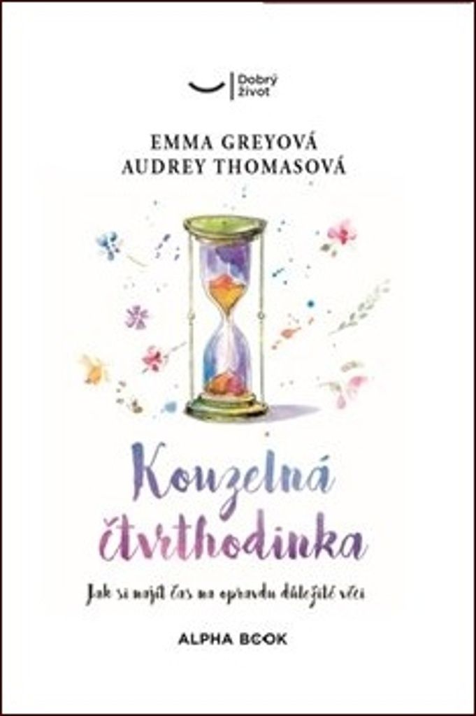 Kouzelná čtvrhodinka : jak si najít čas na důležité věci | Emma Grey