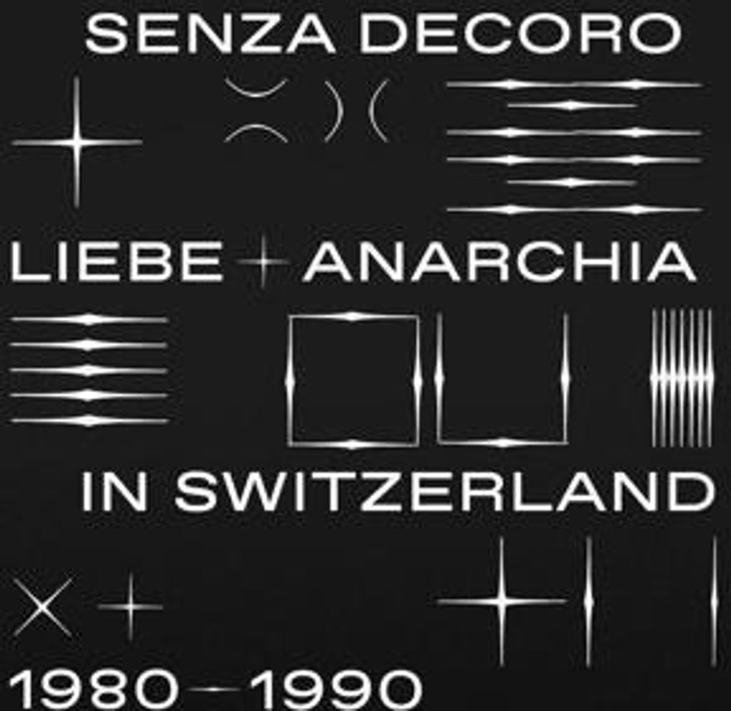 Senza Decoro: Liebe + Anarchia In Switzerland 1980