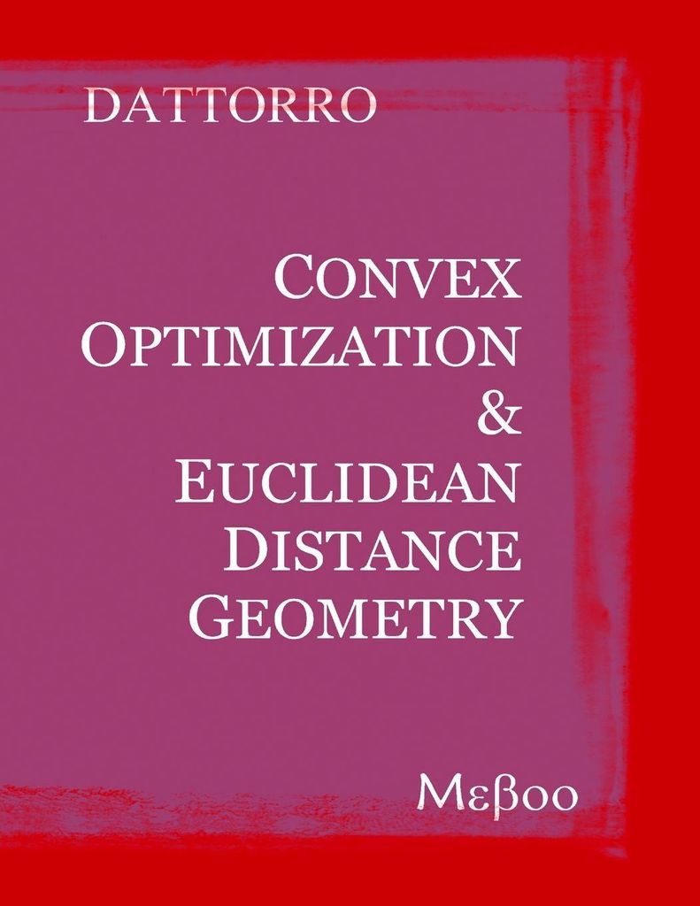 Convex Optimization & Euclidean Distance Geometry by Dattorro, Jon,,