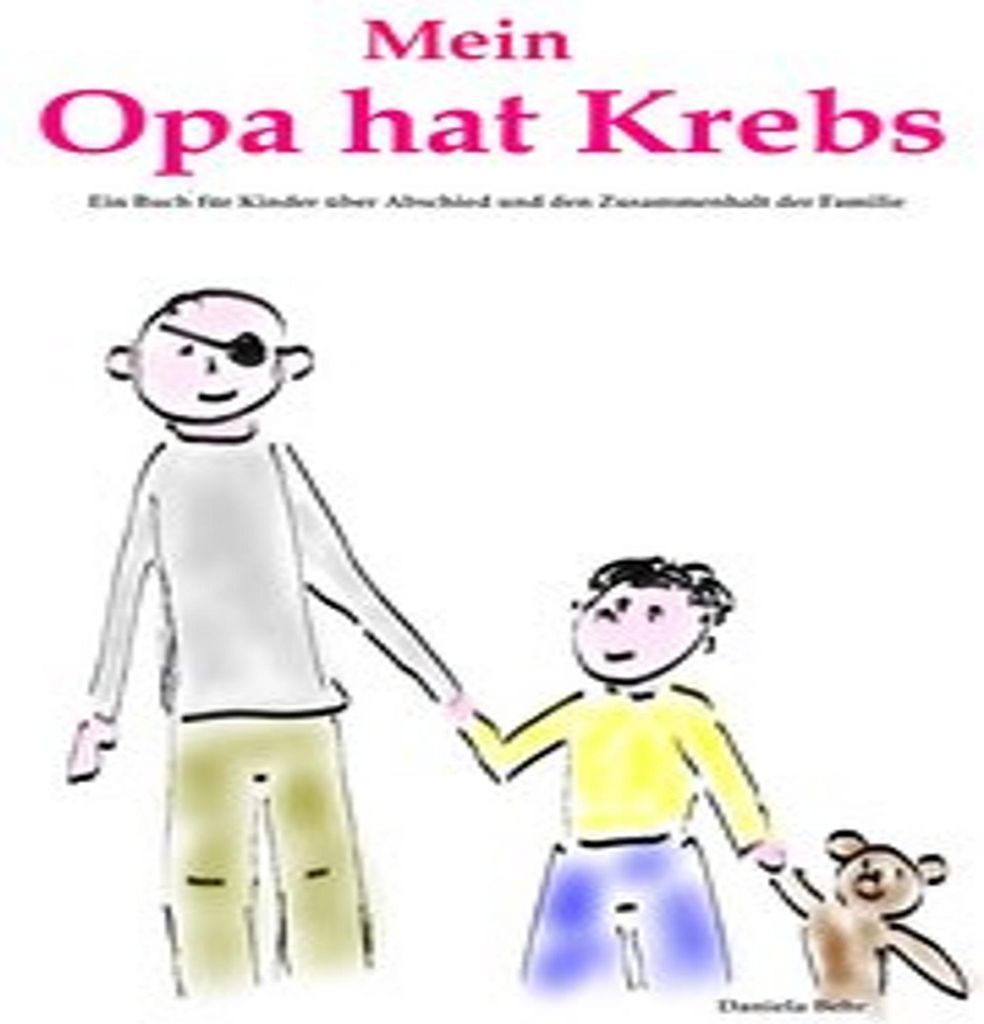 Mein Opa hat Krebs . Ein Buch für Kinder über Krankheit, Tod, Trauer, Abschied aber auch den Zusammenhalt der Familie