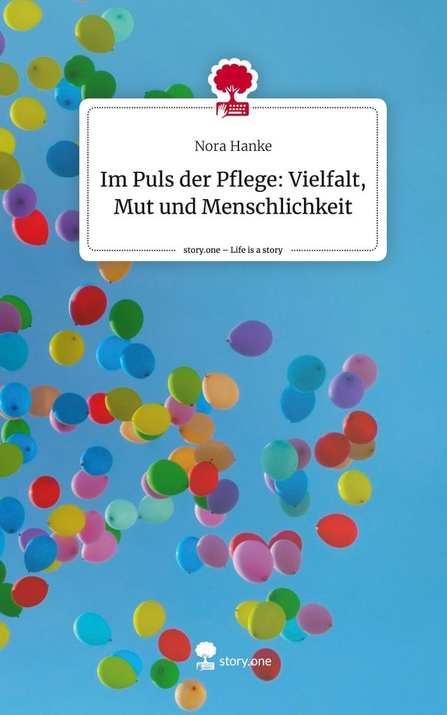 Im Puls der Pflege: Vielfalt, Mut und Menschlichkeit. Life is a Story - story.one