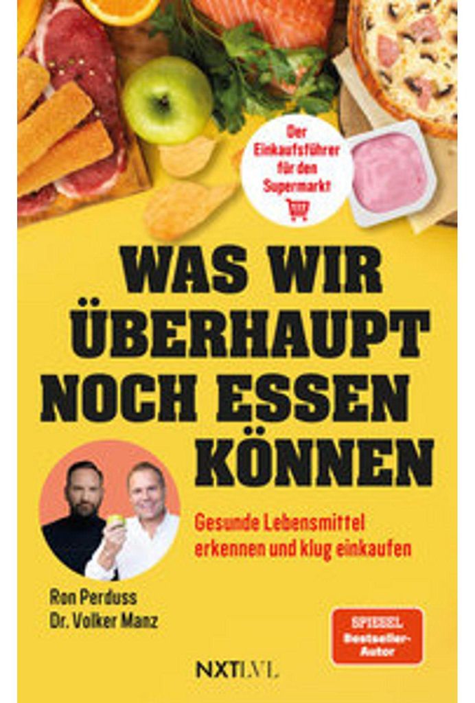 Was wir überhaupt noch essen können - Gesunde Lebensmittel erkennen, Zutatenlisten verstehen, Ernährungsmythen entlarven, Zusatzstoffe vermeiden...