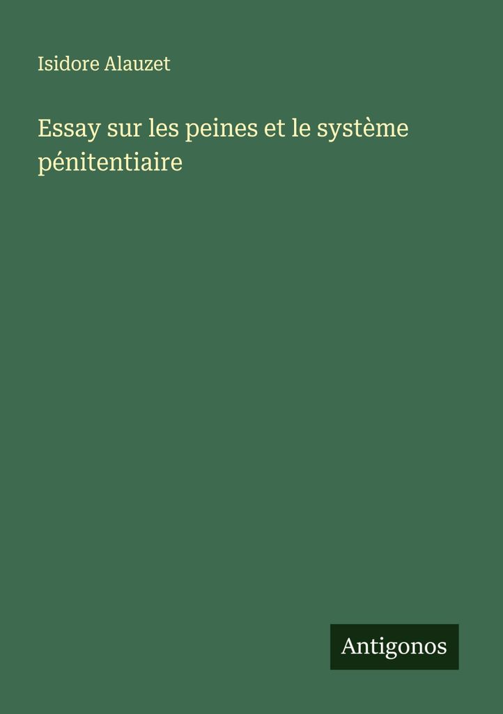 Essay sur les peines et le système pénitentiaire