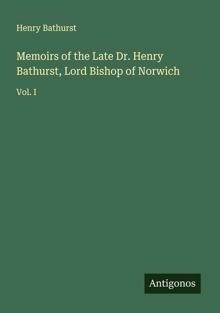 Memoirs of the Late Dr. Henry Bathurst, Lord Bishop of Norwich