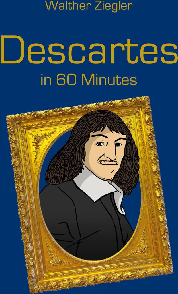 Descartes in 60 Minutes