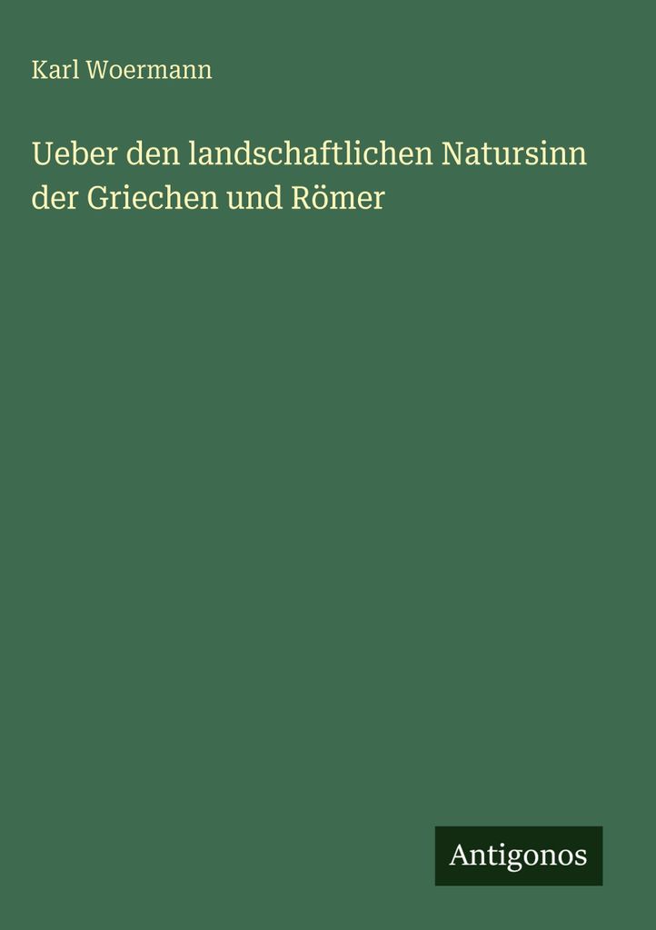 Ueber den landschaftlichen Natursinn der Griechen und Römer