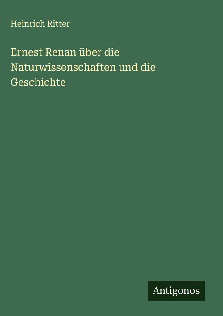Ernest Renan über die Naturwissenschaften und die Geschichte