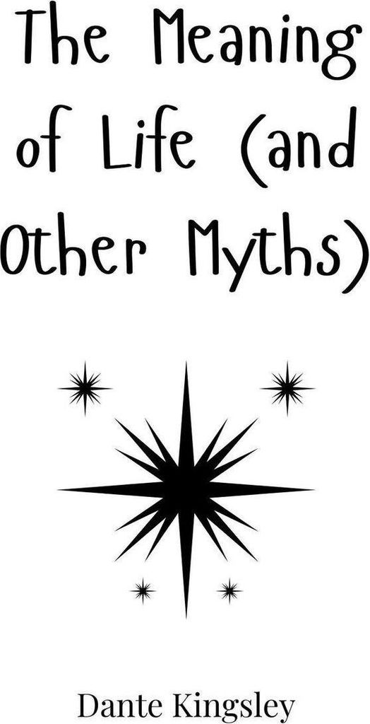 The Meaning of Life (and Other Myths)