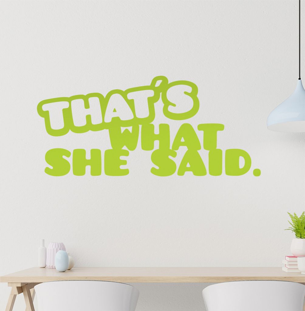 that's what she said. Wandtattoo in 6 Größen - Wandaufkleber Wall Sticker - Dekoration, Küche, Wohnzimmer, Schlafzimmer, Badezimmer