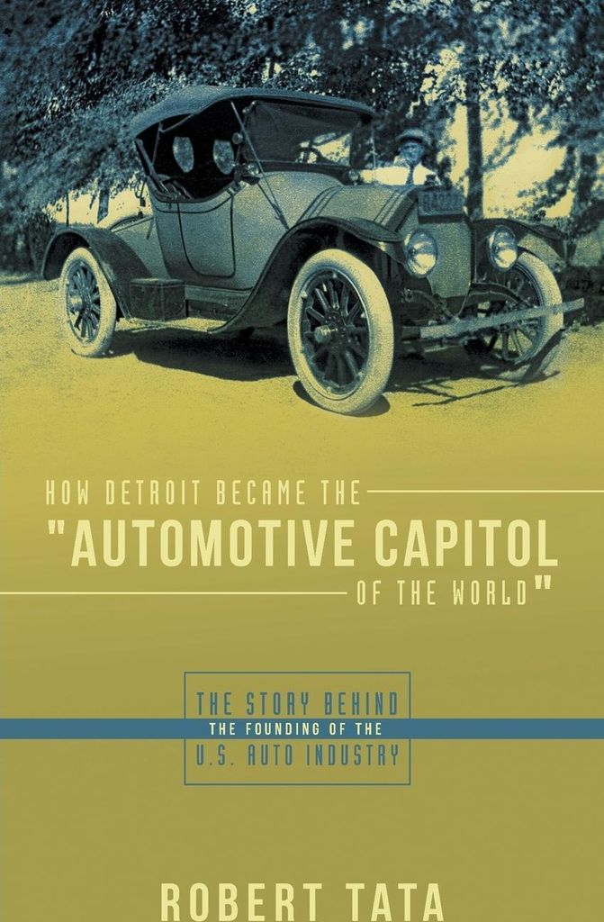 How Detroit Became the Automotive Capitol of the World