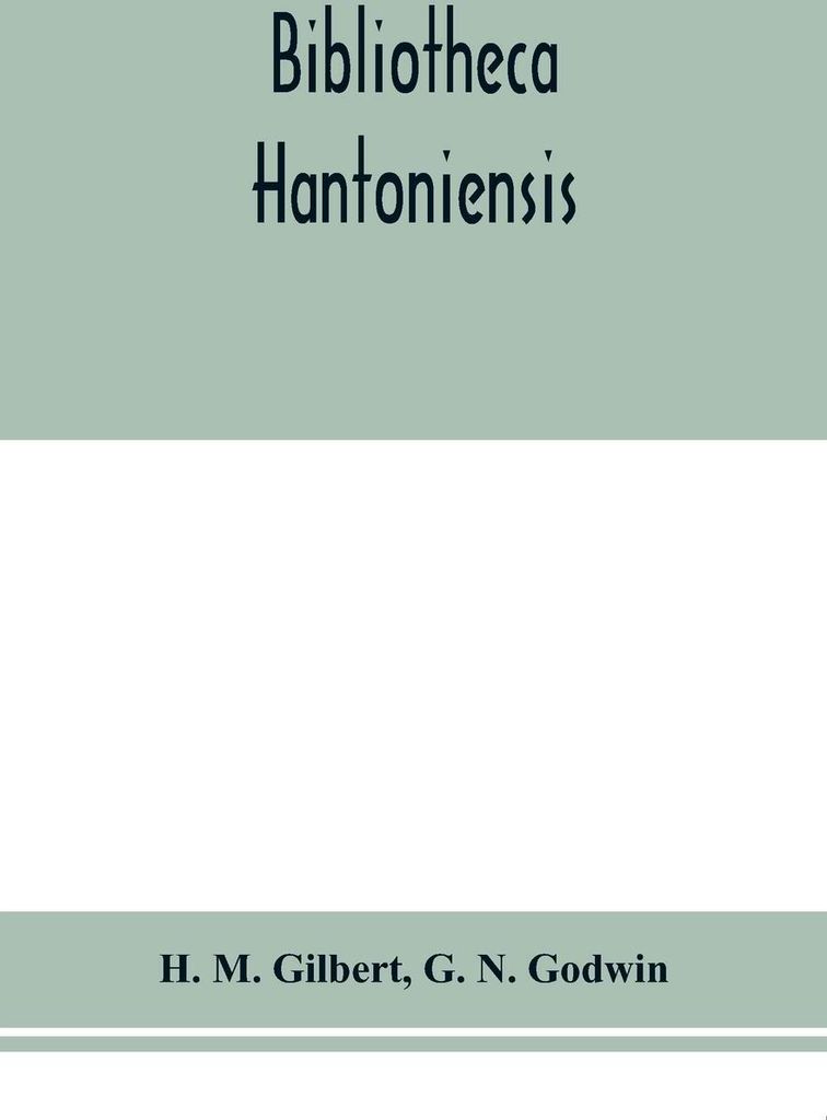 Bibliotheca Hantoniensis ; a list of books relating to Hampshire, including magazine references